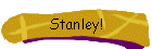 Stanley!